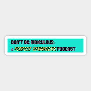 Don't Be Ridiculous: A Perfect Strangers Podcast (stripe) Sticker